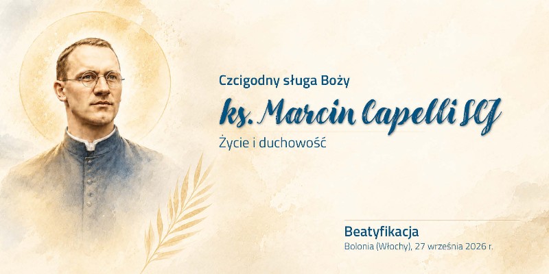  Sługa Boży ks. Marcin Capelli SCJ – życie i duchowość