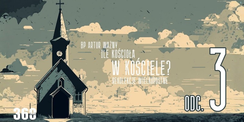 Rekolekcje Wielkopostne – "Ile Kościoła w Kościele?" - bp Artur Ważny | odc. 3.