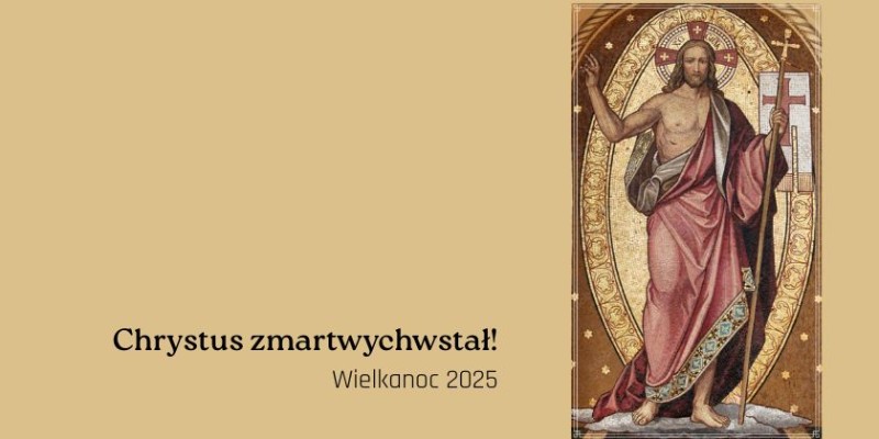 Chrystus zmartwychwstał! - Wielkanoc 2025