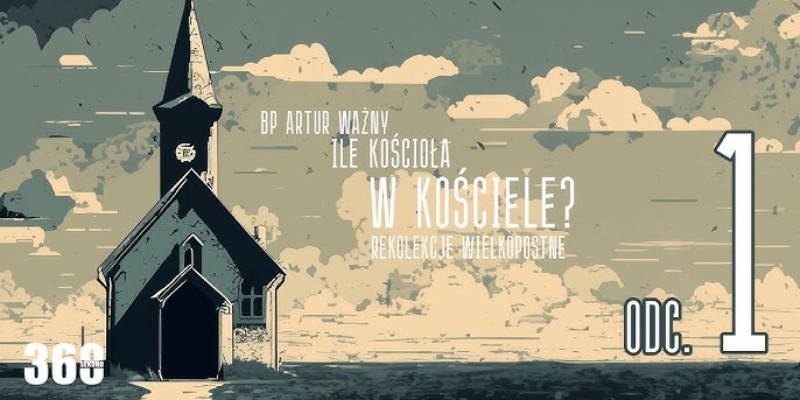 Rekolekcje Wielkopostne – "Ile Kościoła w Kościele?" - bp. Artur Ważny | odc. 1.