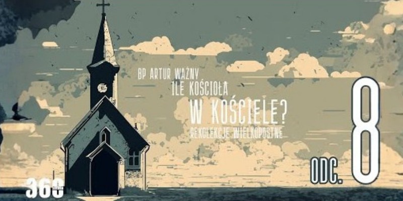 Rekolekcje Wielkopostne – "Ile Kościoła w Kościele?" - bp Artur Ważny | odc. 8.