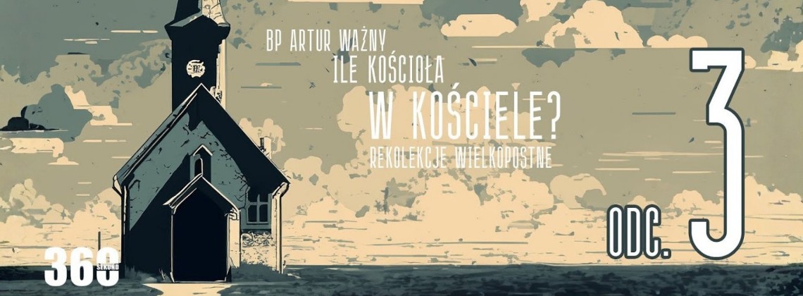Rekolekcje Wielkopostne – "Ile Kościoła w Kościele?" - bp Artur Ważny | odc. 3.