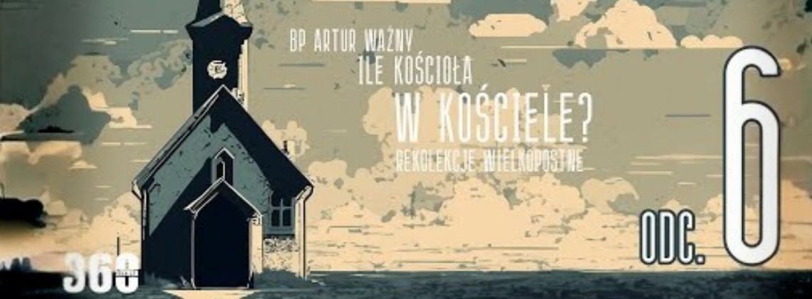 Rekolekcje Wielkopostne – "Ile Kościoła w Kościele?" - bp Artur Ważny | odc. 6.
