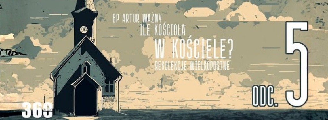 Rekolekcje Wielkopostne – "Ile Kościoła w Kościele?" - bp Artur Ważny | odc. 5.