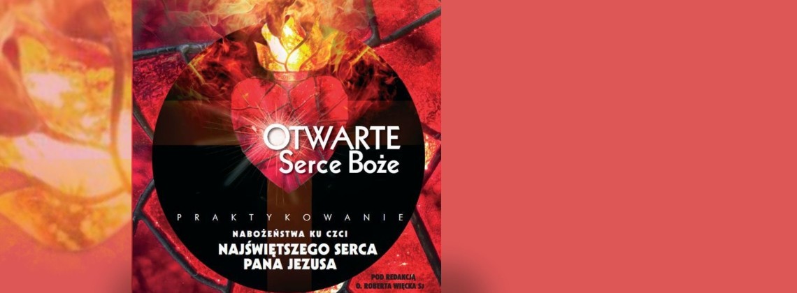 „Otwarte Serce Boże” – przewodnik duchowości Serca Jezusa