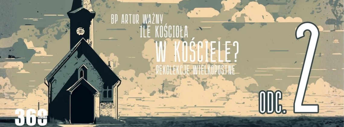 Rekolekcje Wielkopostne – "Ile Kościoła w Kościele?" - bp Artur Ważny | odc. 2.